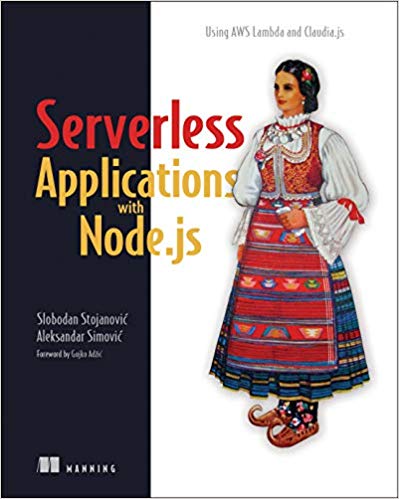 Serverless Applications With Nodejs Using Aws Lambda And Claudiajs 1st Edition Slobodan Stojanovic