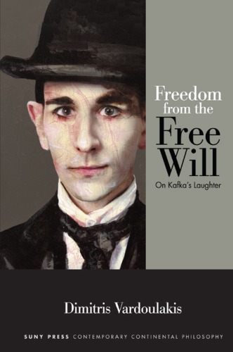 Freedom From The Free Will On Kafkas Laughter Dimitris Vardoulakis