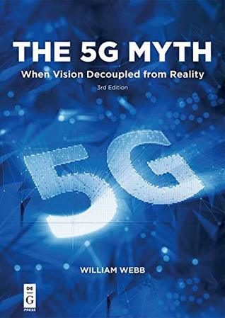 The 5g Myth When Vision Decoupled From Reality William Webb