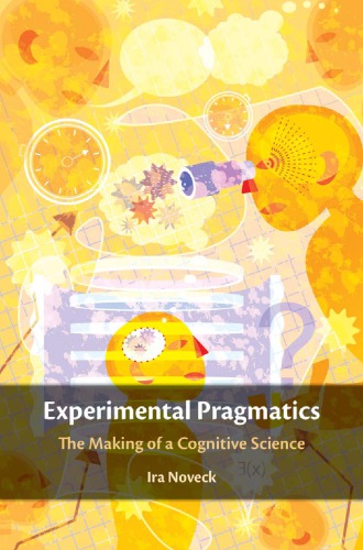 Experimental Pragmatics The Making Of A Cognitive Science Ira Noveck