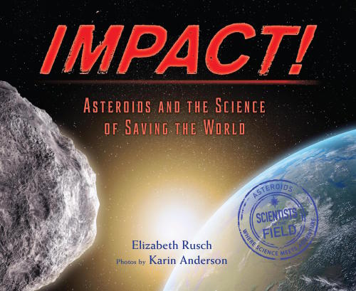 Impact Asteroids And The Science Of Saving The World Elizabeth Rusch