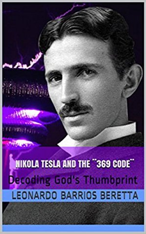 Nikola Tesla And The 369 Code Decoding Gods Thumbprint Kindle Edition Leonardo Barrios Beretta