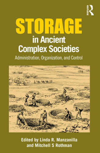 Storage In Ancient Complex Societies Administration Organization And Control 1 Linda R Manzanilla