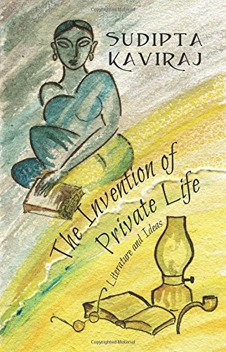 The Invention Of Private Life Literature And Ideas 1 Sudipta Kaviraj