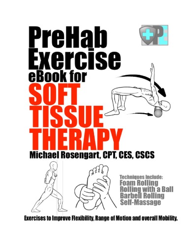 Prehab Exercise Book For Soft Tissue Therapy Exercises To Improve Flexibility Range Of Motion And Overall Mobility Michael Rosengart