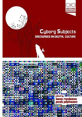 Cyborg Subjects Discourses On Digital Culture Paperback Jacob Johanssen Bonni Rambatan