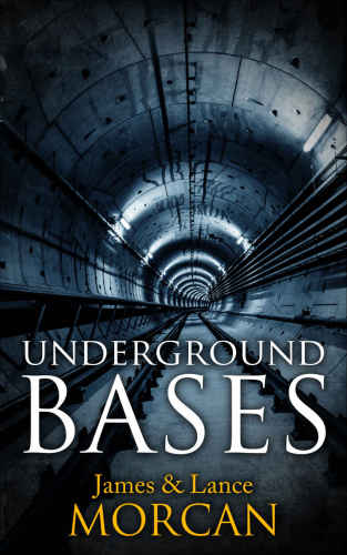 Underground Bases Subterranean Military Facilities And The Cities Beneath Our Feet The Underground Knowledge Series Book 7 Kindle Edition James Morcan Lance Morcan Jerry Griffin