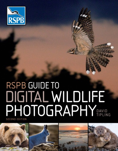 Rspb Guide To Digital Wildlife Photography 2nd Edition 2nd Edition David Tipling