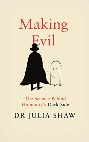 Making Evil The Science Behind Humanitys Dark Side Hardcover Dr Julia Shaw