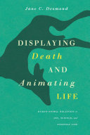 Displaying Death And Animating Life Humananimal Relations In Art Science And Everyday Life Illustrated Jane C Desmond