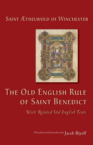 The Old English Rule Of Saint Benedict With Related Old English Texts Thelwold Author