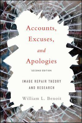 Accounts Excuses And Apologies Image Repair Theory And Research 2nd Edition William L Benoit