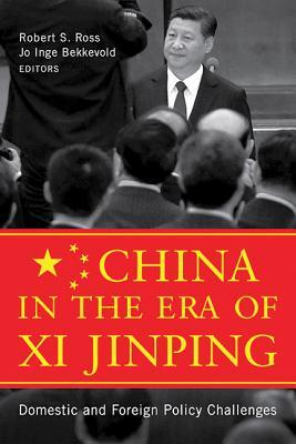 China In The Era Of Xi Jinping Domestic And Foreign Policy Challenges Robert S Ross Jo Inge Bekkevold