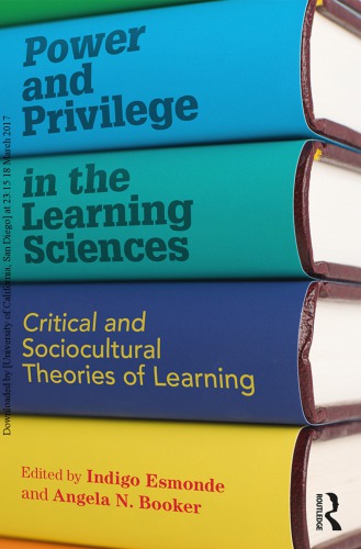 Power And Privilege In The Learning Sciences Critical And Sociocultural Theories Of Learning Indigo Esmonde