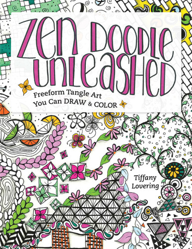 Zen Doodle Unleashed Freeform Tangle Art You Can Draw And Color Tiffany Lovering