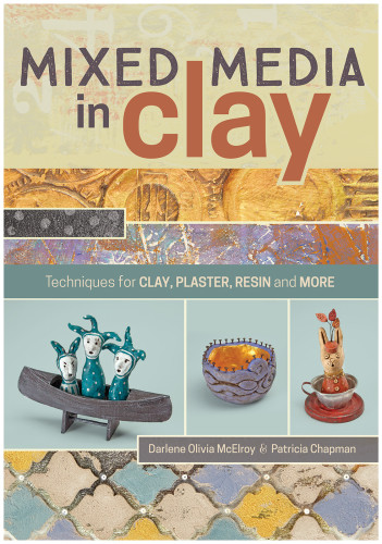 Mixed Media In Clay Techniques For Paper Clay Plaster Resin And More Darlene Olivia Mcelroy