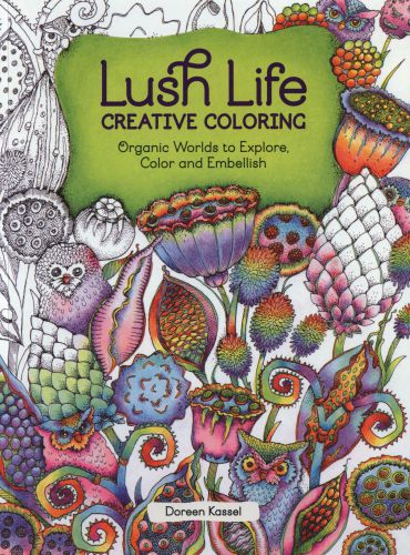 Lush Life Creative Coloring Organic Worlds To Explore Color And Embellish Kassel Doreen