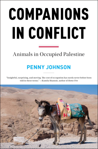 Companions In Conflict Animals In Occupied Palestine Penny Johnson