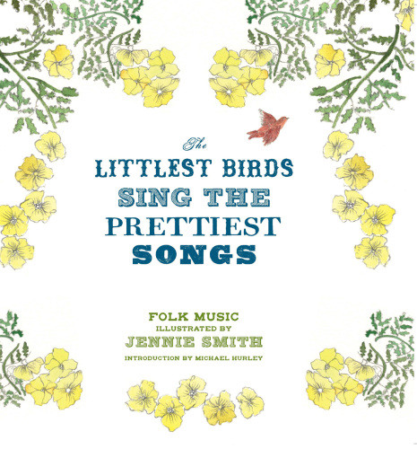 The Littlest Birds Sing The Prettiest Songs Folk Music Illustrated By Jennie Smith Jennie Smith