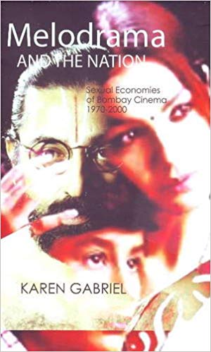 Melodrama And The Nation Sexual Economies Of Bombay Cinema 19702000 Karen Gabriel