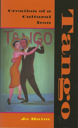 Tango Creation Of A Cultural Icon Annotated Edition Jo Baim