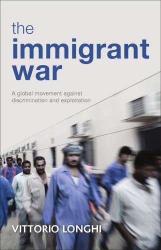 The Immigrant War A Global Movement Against Discrimination And Exploitation Vittorio Longhi