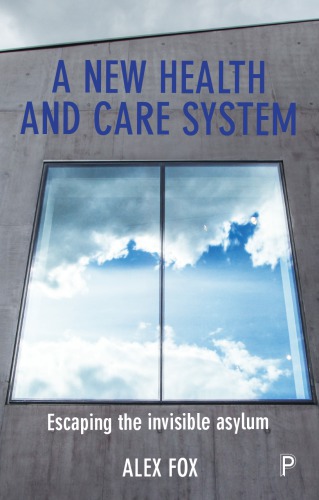 A New Health And Care System Escaping The Invisible Asylum Alex Fox