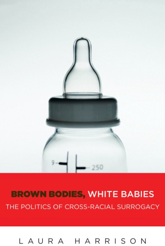 Brown Bodies White Babies The Politics Of Crossracial Surrogacy Laura Harrison