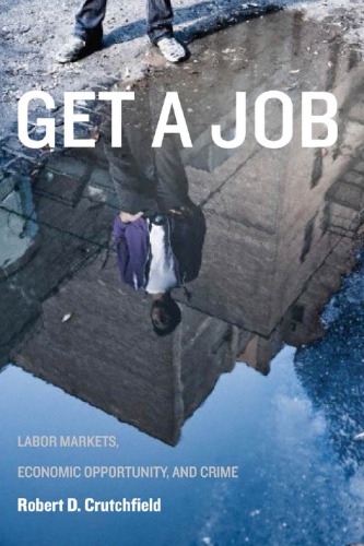 Get A Job Labor Markets Economic Opportunity And Crime Robert D Crutchfield