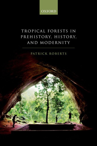 Tropical Forests In Prehistory History And Modernity Patrick Roberts