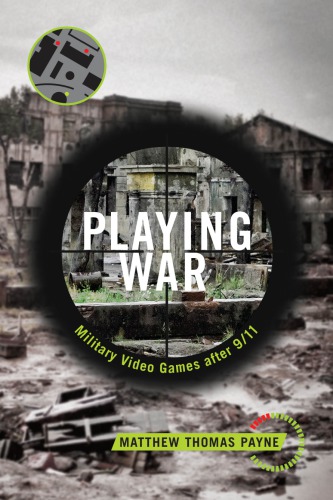Playing War Military Video Games After 911 Matthew Thomas Payne