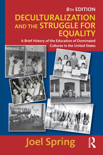 Deculturalization And The Struggle For Equality A Brief History Of The Education Of Dominated Cultures In The United States 8 Joel Spring