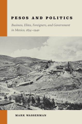 Pesos And Politics Business Elites Foreigners And Government In Mexico 18541940 Hardcover Mark Wasserman