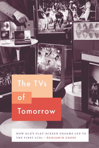 The Tvs Of Tomorrow How Rcas Flatscreen Dreams Led To The First Lcds Benjamin Gross