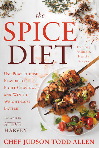 The Spice Diet Use Powerhouse Flavor To Fight Cravings And Win The Weightloss Battle Hardcover Judson Todd Allen