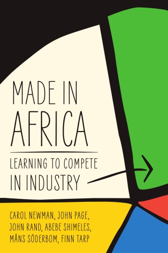 Made In Africa Learning To Compete In Industry Carol Newman John Page John Rand Abebe Shimeles Mns Sderbom Finn Tarp