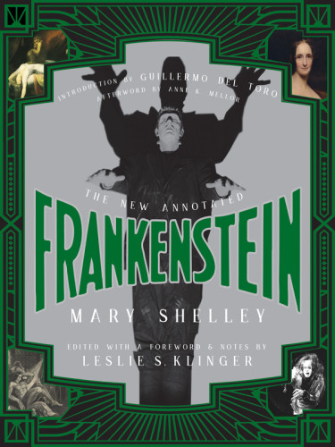 The New Annotated Frankenstein Mary Shelley Leslie S Klinger