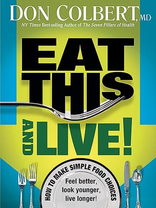 Eat This And Live Simple Food Choices That Can Help You Feel Better Look Younger And Live Longer Paperback Don Colbert