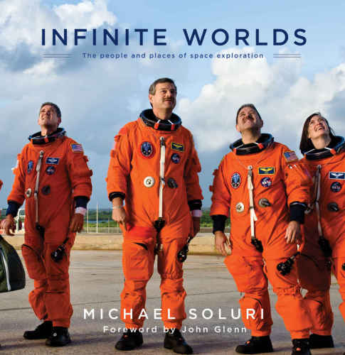 Infinite Worlds The People And Places Of Space Exploration Michael Soluri