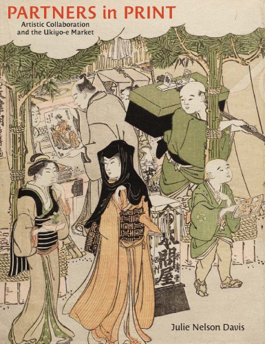 Partners In Print Artistic Collaboration And The Ukiyoe Market Julie Nelson Davis