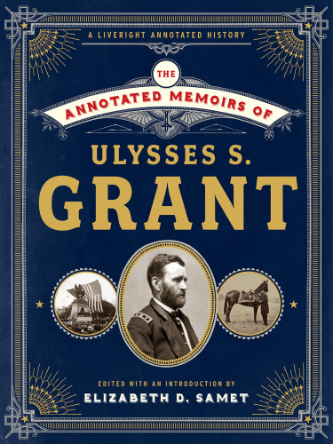 The Annotated Memoirs Of Ulysses S Grant Ulysses S Grant Elizabeth D Samet