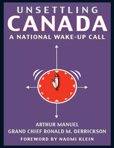 Unsettling Canada A National Wakeup Call Arthur Manuel Grand Chief Ronald M Derrickson