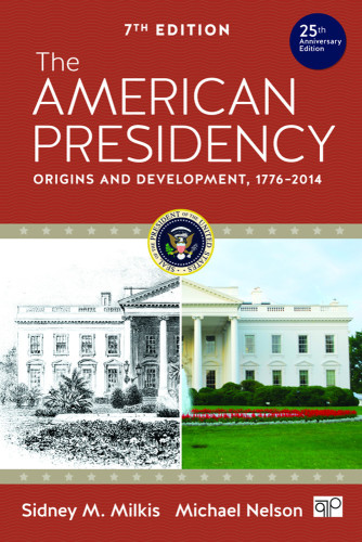 The American Presidency Origins And Development 17762014 7 Sidney M Milkis