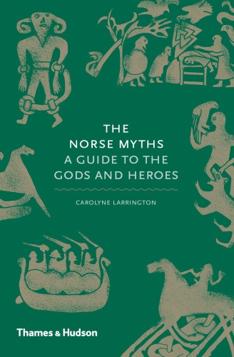 The Norse Myths A Guide To The Gods And Heroes Carolyne Larrington