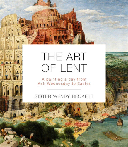 The Art Of Lent A Painting A Day From Ash Wednesday To Easter Sister Wendy Beckett
