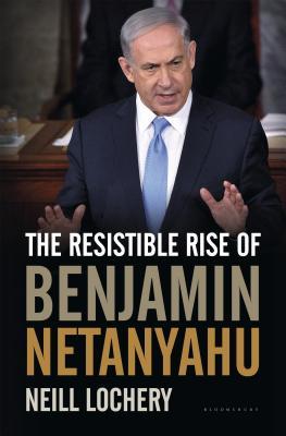 The Resistible Rise Of Benjamin Netanyahu Hardcover Neill Lochery