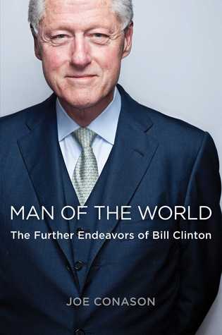 Man Of The World The Further Endeavors Of Bill Clinton Hardcover Joe Conason