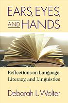 Ears Eyes And Hands Reflections On Language Literacy And Linguistics Deborah L Wolter
