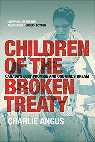 Children Of The Broken Treaty Canadas Lost Promise And One Girls Dream New Edition Charlie Angus