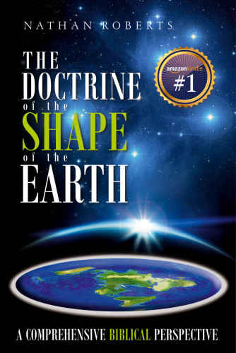 The Doctrine Of The Shape Of The Earth A Comprehensive Biblical Perspective Kindle Edition Nathan Roberts